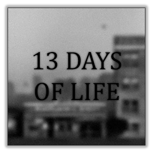 13 DAYS OF LIFE 13